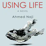 Settling the Desert, Unsettling the Mirage: Urban Ecologies of Arab and Gulf Futurisms in Ahmed Naji’s Using Life